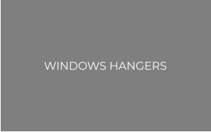 WINDOWS HANGERS