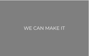 WE CAN MAKE IT