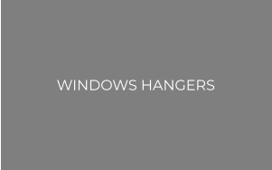 WINDOWS HANGERS